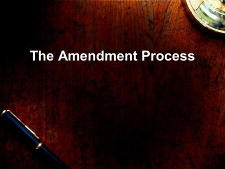 The Amendment Process.