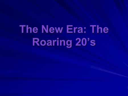 The New Era: The Roaring 20’s