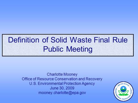 Definition of Solid Waste Final Rule Public Meeting Charlotte Mooney Office of Resource Conservation and Recovery U.S. Environmental Protection Agency.