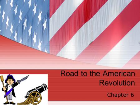 Road to the American Revolution Chapter 6. While there were many causes of the American Revolution, it was a series of unfortunate events that finally.