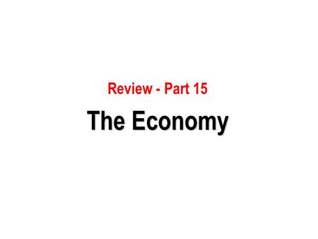 Review - Part 15 The Economy.