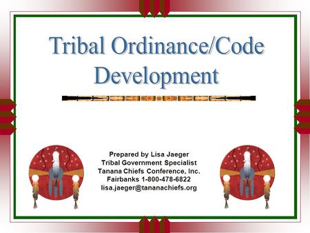 Prepared by Lisa Jaeger Tribal Government Specialist Tanana Chiefs Conference, Inc. Fairbanks 1-800-478-6822