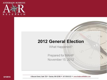 2012 General Election What Happened? Prepared for MAHP November 15, 2012 5/1/2015.