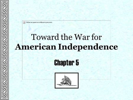 Toward the War for American Independence Chapter 5.