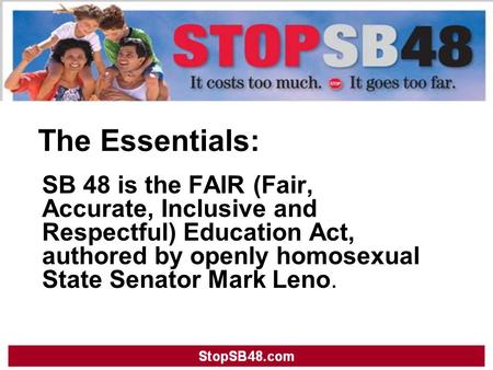 The Essentials: SB 48 is the FAIR (Fair, Accurate, Inclusive and Respectful) Education Act, authored by openly homosexual State Senator Mark Leno.