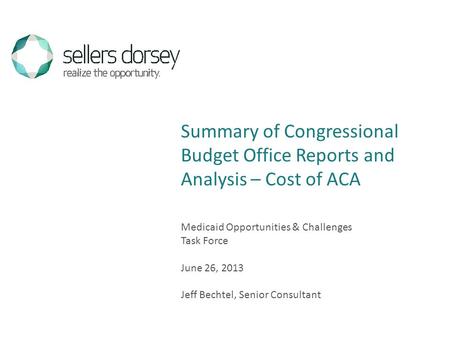 Medicaid Opportunities & Challenges Task Force June 26, 2013 Jeff Bechtel, Senior Consultant Summary of Congressional Budget Office Reports and Analysis.