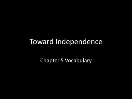 Toward Independence Chapter 5 Vocabulary. repeal.