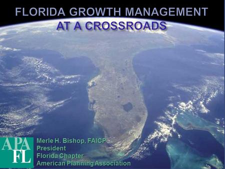 Merle H. Bishop, FAICP President Florida Chapter American Planning Association.