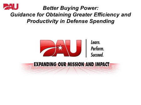 Better Buying Power: Guidance for Obtaining Greater Efficiency and Productivity in Defense Spending.
