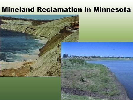 Mineland Reclamation in Minnesota Historical Highlights 1866 – 1892Iron ore discovered and exploration begins. 1953Largest annual iron ore shipment 75,953,215.