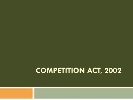 COMPETITION ACT, 2002.  The Finance Minister in his Budget Speech on 27 th February, 1999 stated “The Monopolies and Restrictive Trade Practices Act.