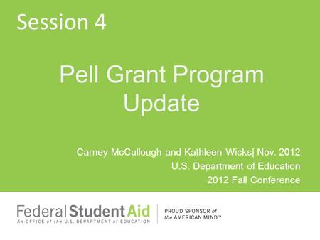 Carney McCullough and Kathleen Wicks| Nov. 2012 U.S. Department of Education 2012 Fall Conference Pell Grant Program Update Session 4.