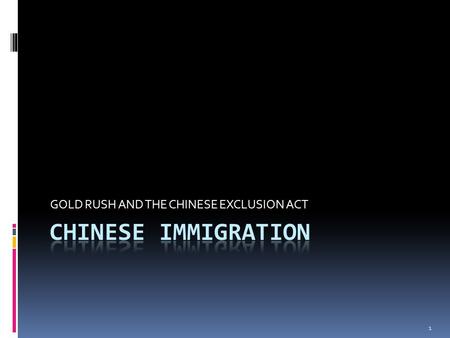 GOLD RUSH AND THE CHINESE EXCLUSION ACT