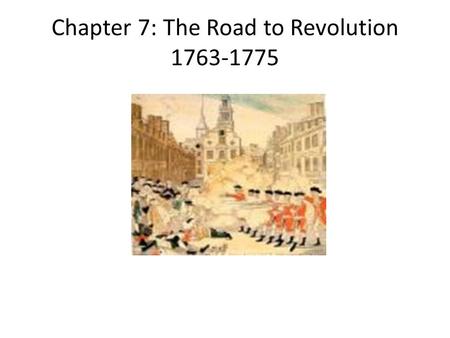 Chapter 7: The Road to Revolution 1763-1775. Deep Roots of Revolution Two ideas in particular had taken root in the minds of the American colonists by.