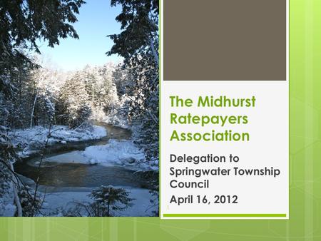 The Midhurst Ratepayers Association Delegation to Springwater Township Council April 16, 2012 1.