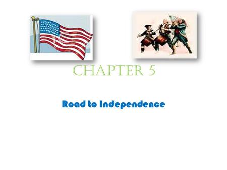 Chapter 5 Road to Independence.