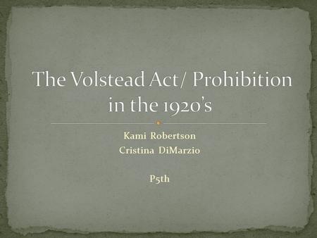 The Volstead Act/ Prohibition in the 1920’s