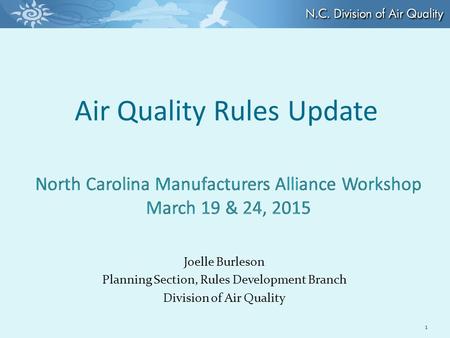 Joelle Burleson Planning Section, Rules Development Branch Division of Air Quality Air Quality Rules Update 1.