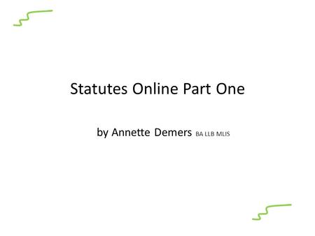 Statutes Online Part One by Annette Demers BA LLB MLIS.
