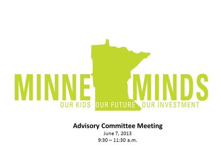 Advisory Committee Meeting June 7, 2013 9:30 – 11:30 a.m.