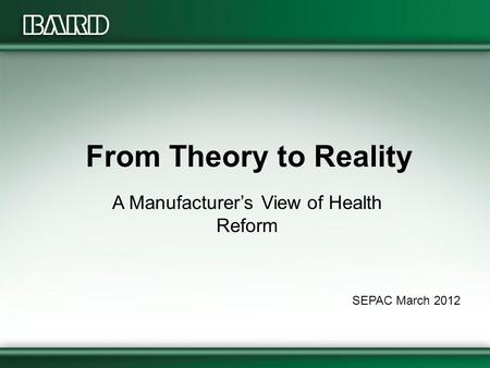 From Theory to Reality A Manufacturer’s View of Health Reform SEPAC March 2012.