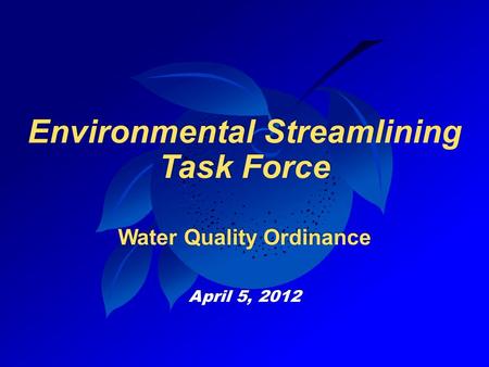 Environmental Streamlining Task Force Water Quality Ordinance April 5, 2012.