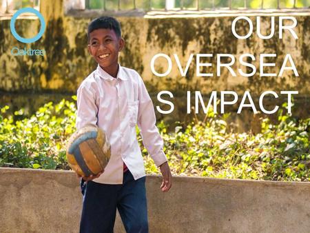 OUR OVERSEA S IMPACT. BEGINNINGS SOUTH AFRICA: Our work began in South Africa, in the KwaZulu Natal region - working with NGOs including GoLD (Generations.