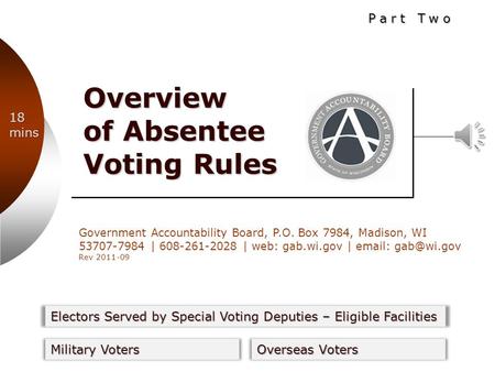 Government Accountability Board, P.O. Box 7984, Madison, WI 53707-7984 | 608-261-2028 | web: gab.wi.gov |   Rev 2011-09 Overview of Absentee.