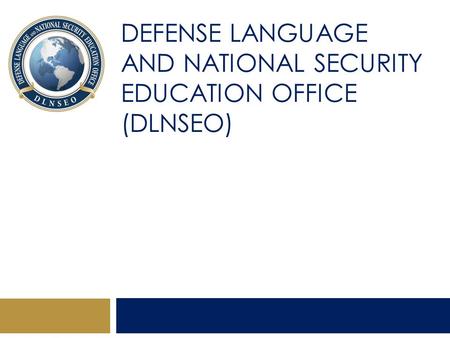 DEFENSE LANGUAGE AND NATIONAL SECURITY EDUCATION OFFICE (DLNSEO)