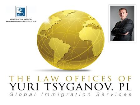 EB-5 Foreign Investment “Green Card For Sale” The Law Offices of Yuri Tsyganov, PL 111 N. Pine Island Road Suite 205 Plantation, FL 33324 www.TsyganovLaw.com.