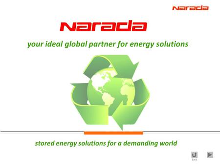 Exit stored energy solutions for a demanding world your ideal global partner for energy solutions.