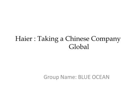 Haier : Taking a Chinese Company Global