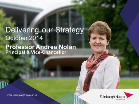 zz Professor Andrea Nolan Principal & Vice-Chancellor Delivering our Strategy October 2014.