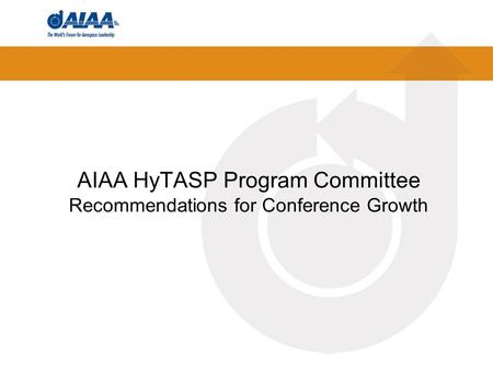 AIAA HyTASP Program Committee Recommendations for Conference Growth.