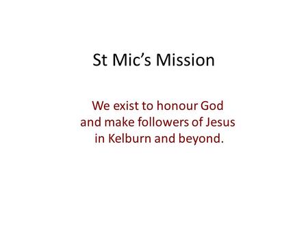 St Mic’s Mission We exist to honour God and make followers of Jesus in Kelburn and beyond.