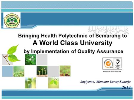 L/O/G/O Bringing Health Polytechnic of Semarang to A World Class University by Implementation of Quality Assurance Sugiyanto; Marsum; Lanny Sunarjo 2014.