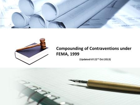 Compounding of Contraventions under FEMA, 1999 (Updated till 22 nd Oct 2013)