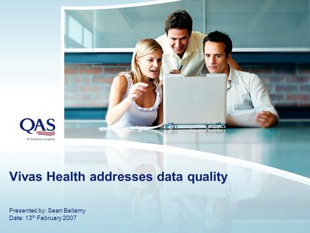 Vivas Health addresses data quality Presented by: Sean Bellamy Date: 13 th February 2007.