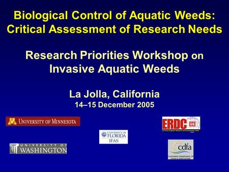 Control Critical Assessment of Research Needs Biological Control of Aquatic Weeds: Critical Assessment of Research Needs Research Priorities Workshop on.