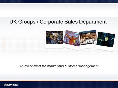UK Groups / Corporate Sales Department An overview of the market and customer management.
