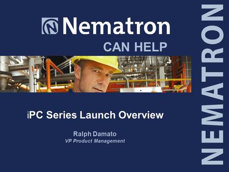 CAN HELP i PC Series Launch Overview Ralph Damato VP Product Management.