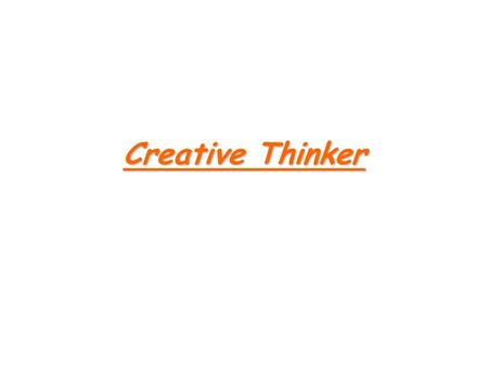 Creative Thinker.