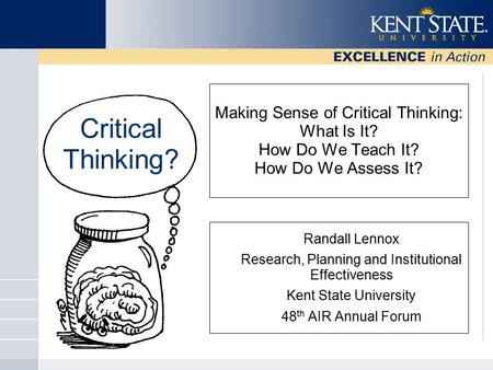 Making Sense of Critical Thinking: What Is It? How Do We Teach It? How Do We Assess It? Randall Lennox Research, Planning and Institutional Effectiveness.