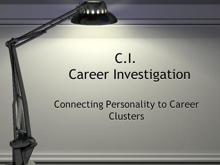 C.I. Career Investigation Connecting Personality to Career Clusters.