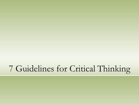 7 Guidelines for Critical Thinking. Our focus today: “Research shows that experts can solve problems that novices cannot handle because experts have an.