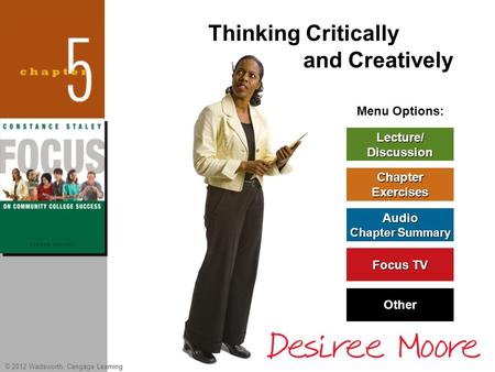© 2012 Wadsworth, Cengage Learning Menu Options: Focus TV Focus TV Lecture/ Discussion Chapter Exercises Audio Chapter Summary Chapter Summary Other Thinking.