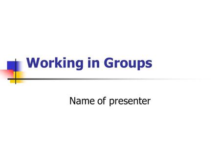 Working in Groups Name of presenter. Aims of the session Recognise how groups form and function Identify the inter-personal skills developed through.
