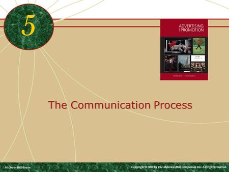 The Communication Process 5 McGraw-Hill/Irwin Copyright © 2009 by The McGraw-Hill Companies, Inc. All rights reserved.