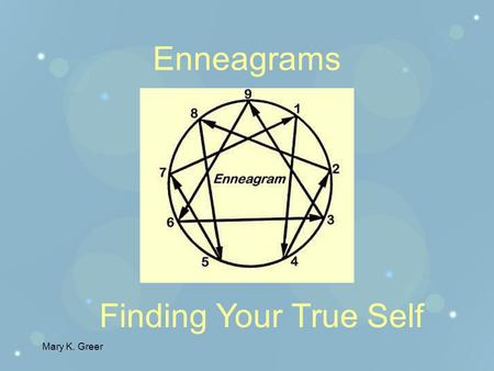 Mary K. Greer Enneagrams Finding Your True Self Mary K. Greer Have you ever asked yourself: What am I really like?What makes me so difficult? Why do.