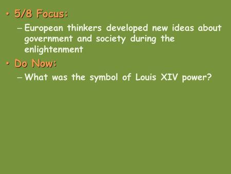 5/8 Focus: 5/8 Focus: – European thinkers developed new ideas about government and society during the enlightenment Do Now: Do Now: – What was the symbol.